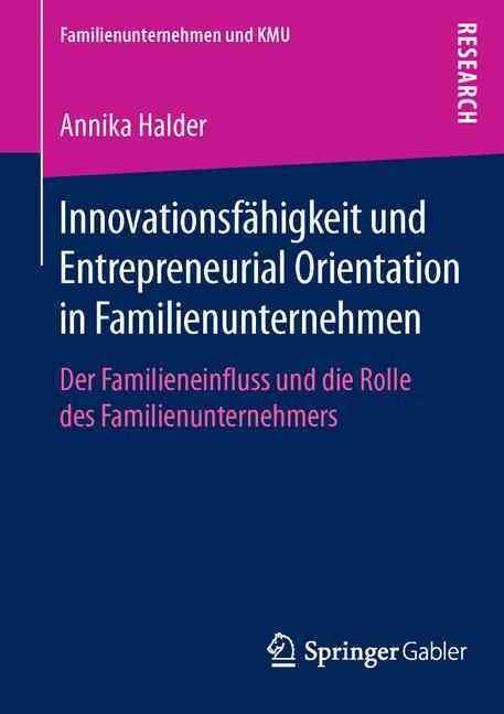 Innovationsfähigkeit und Entrepreneurial Orientation in Familienunternehmen : Der Familieneinfluss und die Rolle des Familienunternehmers