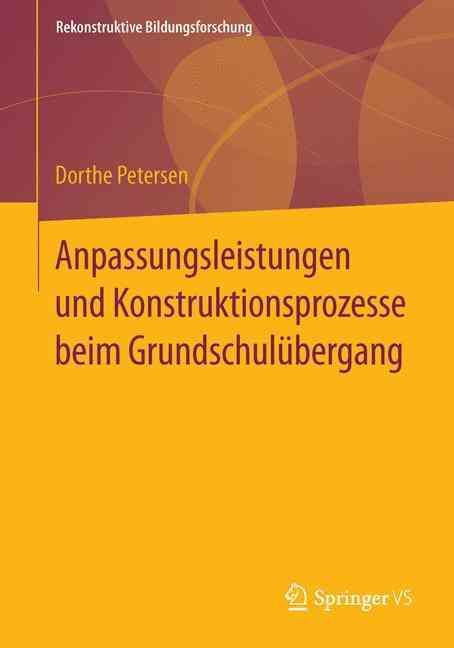 Anpassungsleistungen und Konstruktionsprozesse beim Grundschulübergang