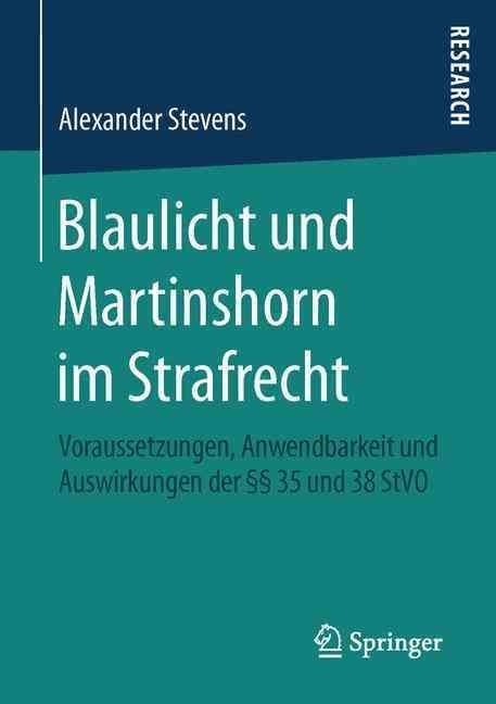 Blaulicht und Martinshorn im Strafrecht : Voraussetzungen, Anwendbarkeit und Auswirkungen der §§ 35 und 38 StVO