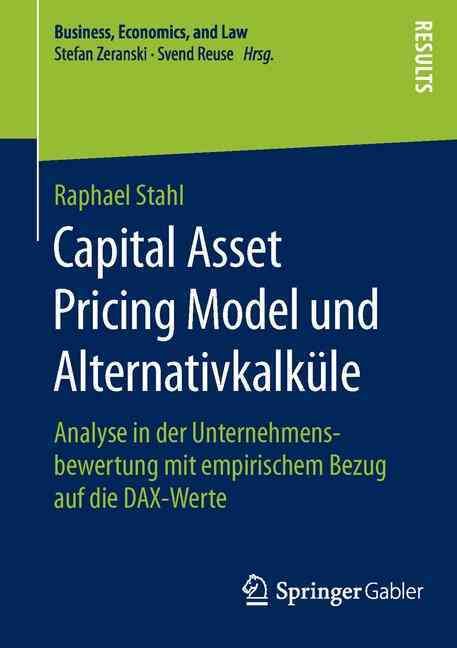 Capital Asset Pricing Model und Alternativkalküle : Analyse in der Unternehmensbewertung mit empirischem Bezug auf die DAX-Werte