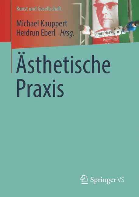 Ästhetische Praxis By Kauppert, Michael 9783658128951 (Paperback)