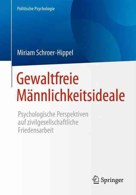 Gewaltfreie Männlichkeitsideale : Psychologische Perspektiven auf zivilgesellschaftliche Friedensarbeit