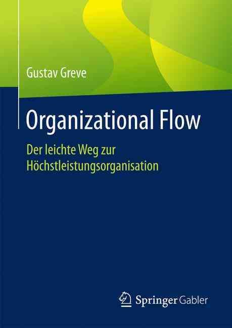 Organizational Flow : Der leichte Weg zur Höchstleistungsorganisation