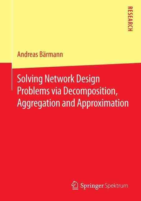 Solving Network Design Problems Via Decomposition, Aggregation and Approximation