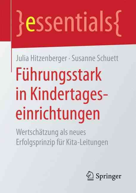 Führungsstark in Kindertageseinrichtungen : Wertschätzung als neues Erfolgsprinzip für Kita-Leitungen