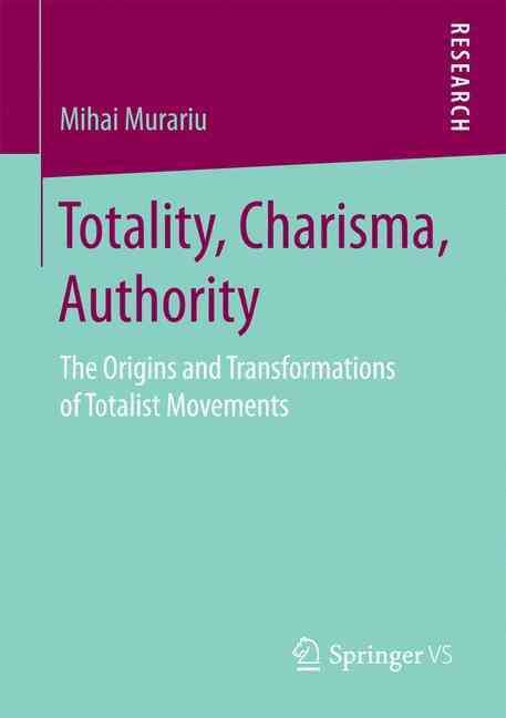 Totality, Charisma, Authority By Mihai Murariu 9783658163211