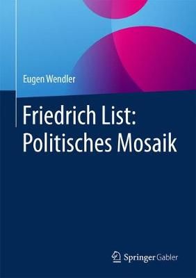 Friedrich List: Politisches Mosaik By Eugen Wendler 9783658165758