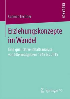 Erziehungskonzepte im Wandel : Eine qualitative Inhaltsanalyse von Elternratgebern 1945 bis 2015