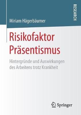 Risikofaktor Präsentismus : Hintergründe und Auswirkungen des Arbeitens trotz Krankheit
