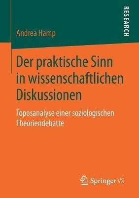 Der Praktische Sinn in Wissenschaftlichen Diskussionen By Andrea Hamp