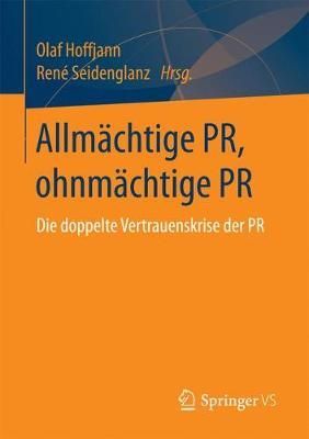 Allmächtige PR, ohnmächtige PR : Die doppelte Vertrauenskrise der PR