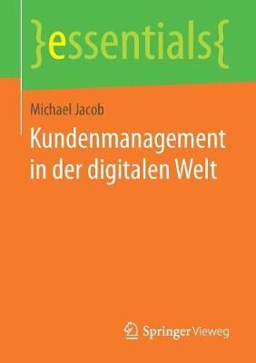 Kundenmanagement in der digitalen Welt By Michael Jacob 9783658200664