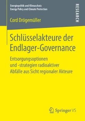 Schlüsselakteure der Endlager-Governance : Entsorgungsoptionen und -strategien radioaktiver Abfälle aus Sicht regionaler Akteure