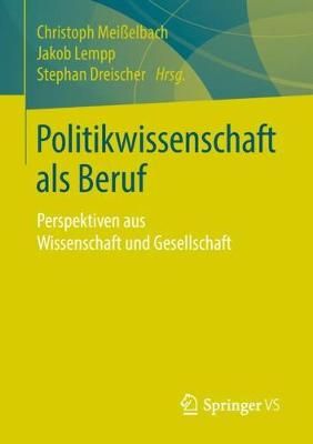 Politikwissenschaft ALS Beruf By Christoph Meisselbach 9783658215569