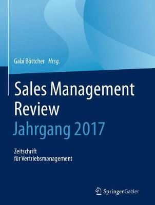 Sales Management Review - Jahrgang 2017 By Gabi Böttcher (editor)