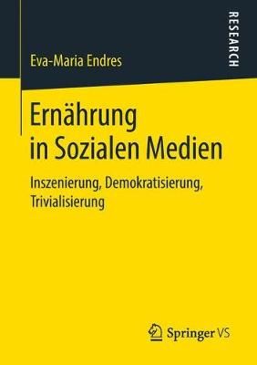 Ernährung in Sozialen Medien : Inszenierung, Demokratisierung, Trivialisierung