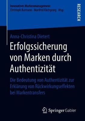 Erfolgssicherung von Marken durch Authentizität : Die Bedeutung von Authentizität zur Erklärung von Rückwirkungseffekten bei Markentransfers