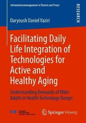 Facilitating Daily Life Integration of Technologies for Active and Healthy Aging : Understanding Demands of Older Adults in Health Technology Design