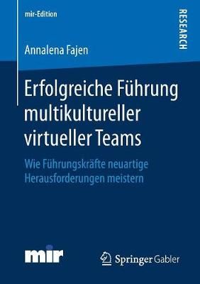 Erfolgreiche Führung multikultureller virtueller Teams : Wie Führungskräfte neuartige Herausforderungen meistern