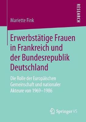 Erwerbstätige Frauen in Frankreich und der Bundesrepublik Deutschland : Die Rolle der Europäischen Gemeinschaft und nationaler Akteure von 1969-1986