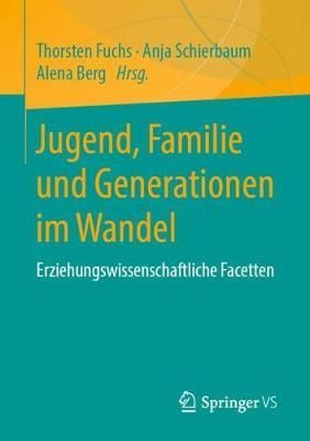 Jugend, Familie und Generationen im Wandel : Erziehungswissenschaftliche Facetten