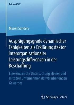 Ausprägungsgrade dynamischer Fähigkeiten als Erklärungsfaktor interorganisationaler Leistungsdifferenzen in der Beschaffung