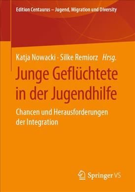 Junge Geflüchtete in der Jugendhilfe : Chancen und Herausforderungen der Integration