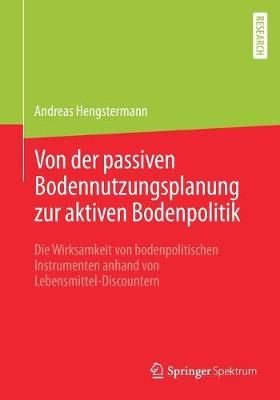 Von der passiven Bodennutzungsplanung zur aktiven Bodenpolitik? : Die Wirksamkeit von bodenpolitischen Instrumenten anhand von ...