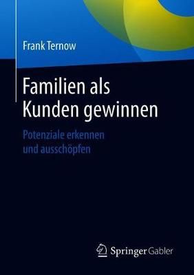 Familien als Kunden gewinnen : Potenziale erkennen und ausschöpfen
