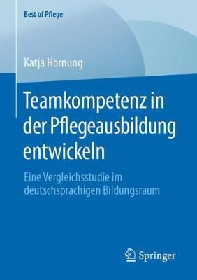 Teamkompetenz in der Pflegeausbildung entwickeln By Katja Hornung
