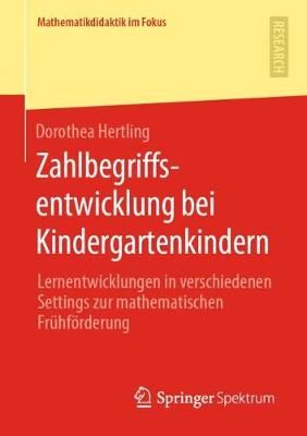 Zahlbegriffsentwicklung bei Kindergartenkindern : Lernentwicklungen in verschiedenen Settings zur mathematischen Frühförderung