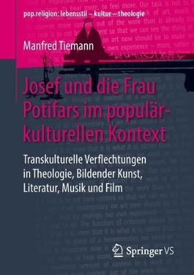 Josef und die Frau Potifars im populärkulturellen Kontext : Transkulturelle Verflechtungen in Theologie, Bildender Kunst, Literatur, Musik und Film