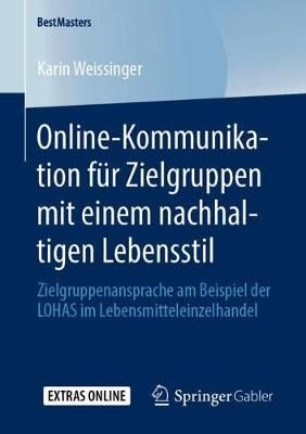 Online-Kommunikation für Zielgruppen mit einem nachhaltigen Lebensstil : Zielgruppenansprache am Beispiel der LOHAS im Lebensmitteleinzelhandel