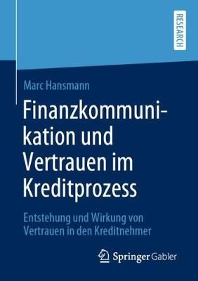 Finanzkommunikation und Vertrauen im Kreditprozess By Marc Hansmann