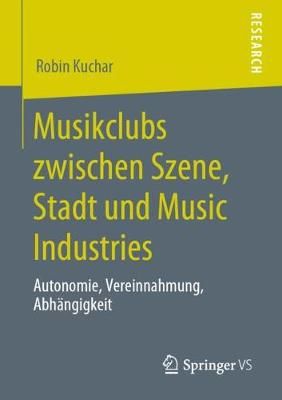 Musikclubs zwischen Szene, Stadt und Music Industries By Robin Kuchar