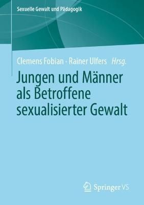 Jungen und Männer als Betroffene sexualisierter Gewalt 9783658303785