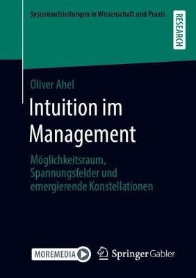 Intuition im Management : Möglichkeitsraum, Spannungsfelder und emergierende Konstellationen