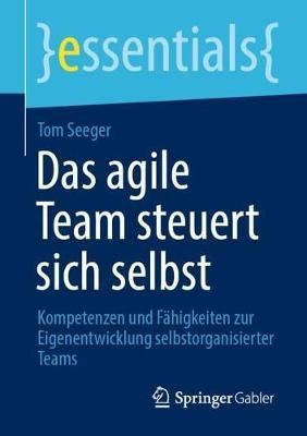 Das agile Team steuert sich selbst By Tom Seeger 9783658311704