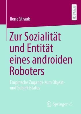 Zur Sozialität und Entität eines androiden Roboters By Ilona Straub