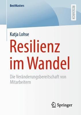 Resilienz im Wandel : Die Veränderungsbereitschaft von Mitarbeitern