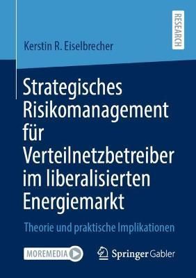 Strategisches Risikomanagement für Verteilnetzbetreiber im liberalisierten Energiemarkt : Theorie und praktische Implikationen