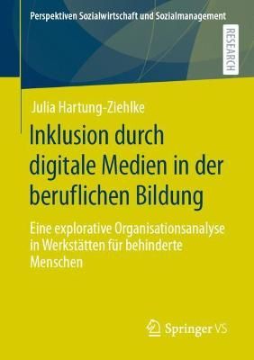 Inklusion durch digitale Medien in der beruflichen Bildung : Eine explorative Organisationsanalyse in Werkstätten für behinderte Menschen
