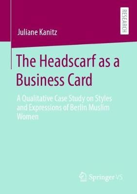 The Headscarf as a Business Card By Juliane Kanitz 9783658317782