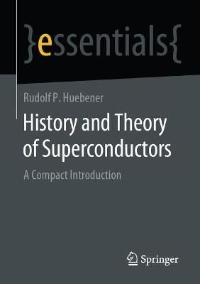 History and Theory of Superconductors Springer Essentials (Paperback)