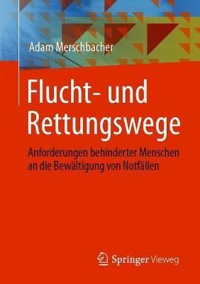 Flucht- und Rettungswege : Anforderungen behinderter Menschen an die Bewältigung von Notfällen
