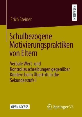Schulbezogene Motivierungspraktiken von Eltern : Verbale Wert- und Kontrollzuschreibungen gegenüber Kindern beim Übertritt in die Sekundarstufe I