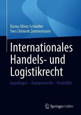 Internationales Handels- und Logistikrecht : Grundlagen - Transportrecht - Praxisfälle