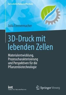3D-Druck mit lebenden Zellen : Materialentwicklung, Prozesscharakterisierung und Perspektiven für die Pflanzenbiotechnologie