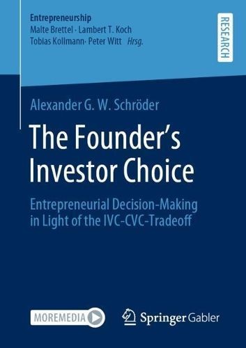 The Founder's Investor Choice : Entrepreneurial Decision-Making in Light of the IVC-CVC-Tradeoff