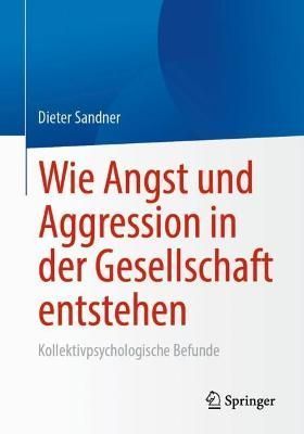Wie Angst und Aggression in der Gesellschaft entstehen : Kollektivpsychologische Befunde